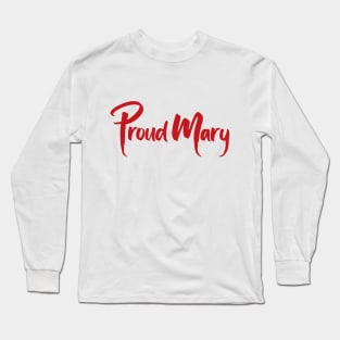 Proud Mary Long Sleeve T-Shirt